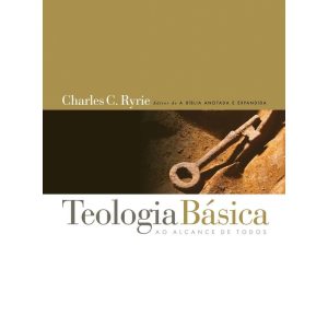 TEOLOGIA BÁSICA: UM GUIA SISTEMÁTICO POPULAR PARA ENTENDER A VERDADE BÍBLICA