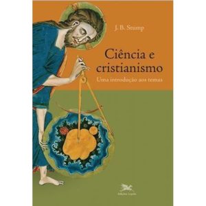 CIÊNCIA E CRISTIANISMO - UMA INTRODUÇÃO AOS TEMAS
