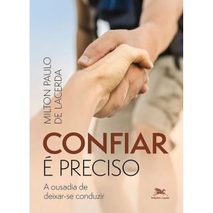 CONFIAR É PRECISO: A OUSADIA DE DEIXAR-SE CONDUZIR