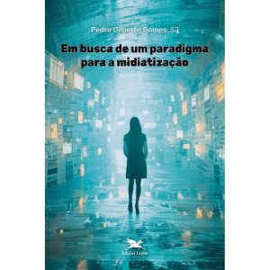 EM BUSCA DE UM PARADIGMA PARA A MIDIATIZAÇÃO