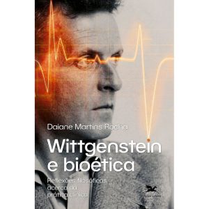 WITTGENSTEIN E BIOÉTICA: REFLEXÕES FILOSÓFICAS ACERCA DA PRÁTICA CLÍNICA