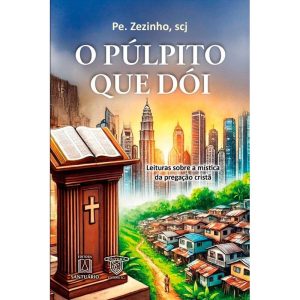 O púlpito que dói: Leituras sobre a mística da pregação cristã