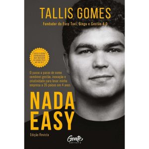 NADA EASY (ED. REVISTA): O PASSO A PASSO DE COMO COMBINEI GESTÃO, INOVAÇÃO E CRIATIVIDADE PARA LEVAR MINHA EMPRESA A 35 PAÍSES EM 4 ANOS.