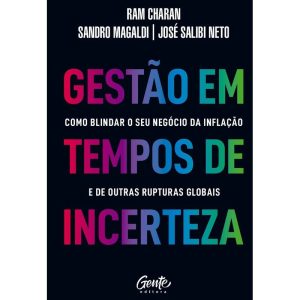 GESTÃO EM TEMPOS DE INCERTEZA: COMO BLINDAR O SEU NEGÓCIO DA INFLAÇÃO E DE OUTRAS RUPTURAS GLOBAIS