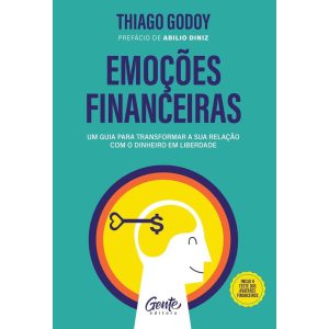 EMOÇÕES FINANCEIRAS: UM GUIA PARA TRANSFORMAR A SUA RELAÇÃO COM O DINHEIRO EM LIBERDADE