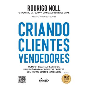 CRIANDO CLIENTES VENDEDORES: COMO UTILIZAR MARKETING DE INDICAÇÃO PARA CONQUISTAR CLIENTES COM MENOS CUSTO E MAIS LUCRO.