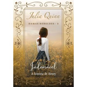 INDOMÁVEL (DAMAS REBELDES - LIVRO 3): A HISTÓRIA DE HENRY