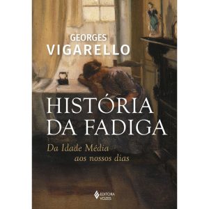 HISTÓRIA DA FADIGA: DA IDADE MÉDIA AOS NOSSOS DIAS