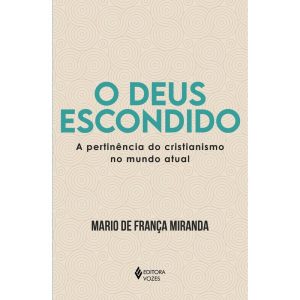 O DEUS ESCONDIDO: A PERTINÊNCIA DO CRISTIANISMO NO MUNDO ATUAL