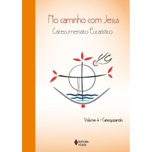 NO CAMINHO COM JESUS - VOL. 4 CATEQUIZANDO: CATECUMENATO EUCARÍSTICO