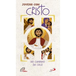 JOVENS COM CRISTO: NO CAMINHO DA CRUZ / NO CAMINHO DA RESSURREIÇÃO