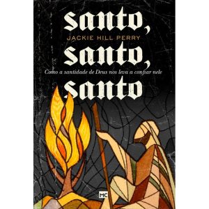 SANTO, SANTO, SANTO: COMO A SANTIDADE DE DEUS NOS LEVA A CONFIAR NELE