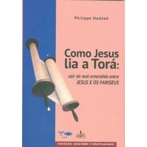 Como jesus lia a torá: sair do mal-entendido entre jesus e os fariseus