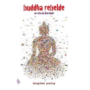 BUDDHA REBELDE: NA ROTA DA LIBERDADE