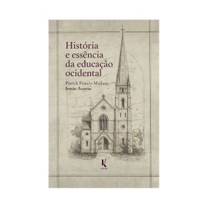 HISTÓRIA E ESSÊNCIA DA EDUCAÇÃO OCIDENTAL