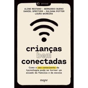 CRIANÇAS BEM CONECTADAS: COMO O USO CONSCIENTE DA TECNOLOGIA PODE SE TORNAR UM ALIADO DA FAMÍLIA E DA ESCOLA