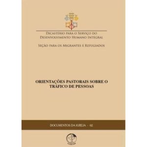 DOCUMENTOS DA IGREJA 62 - ORIENTAÇÕES PASTORAIS SOBRE O TRÁFICO DE PESSOAS