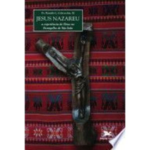 JESUS NAZAREU - A EXPERIENCIA DE DEUS NO EVANGELHO DE SAO JOAO - 1