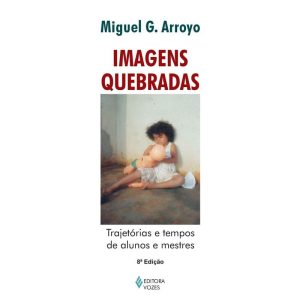 IMAGENS QUEBRADAS: TRAJETÓRIAS E TEMPOS DE ALUNOS E MESTRES