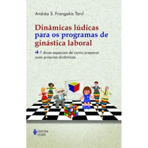 DINÂMICAS LÚDICAS PARA OS PROGRAMAS DE GINÁSTICA LABORAL: + 7 DICAS ESPECIAIS DE COMO PREPARAR SUAS PRÓPRIAS DINÂMICAS