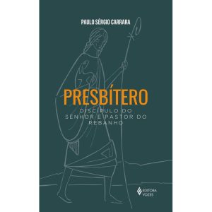 PRESBÍTERO: DISCÍPULO DO SENHOR E PASTOR DO REBANHO