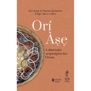 ORÍ ÀSE: A DIMENSÃO ARQUETÍPICA DOS ORIXÁS