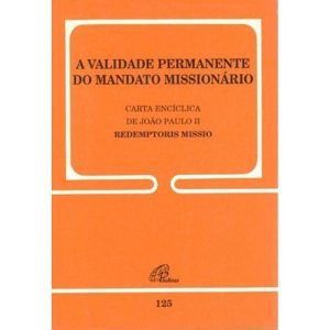 A VALIDADE PERMANENTE DO MANDATO MISSIONÁRIO - 125: REDEMPTORIS MISSIO