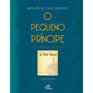 O PEQUENO PRÍNCIPE: COM AQUARELAS DO AUTOR
