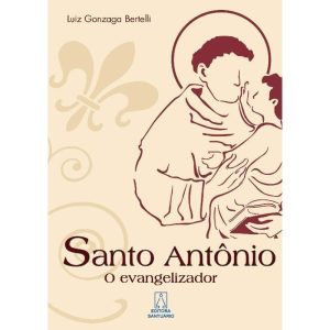 SANTO ANTONIO - O EVANGELIZADOR