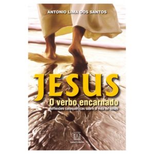 JESUS - O VERBO ENCARNADO - REFLEXOES CATEQUETICAS SOBRE A VIDA DE JESUS