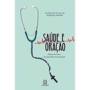 SAÚDE E ORAÇÃO - A BUSCA DA CURA E DO AUTOCONHECIMENTO PELA FÉ