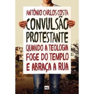 CONVULSÃO PROTESTANTE: QUANDO A TEOLOGIA FOGE DO TEMPLO E ABRAÇA A RUA