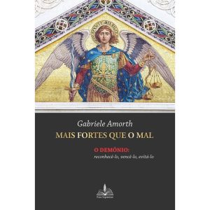 Mais fortes que o mal: o demônio reconhecê-lo vencê-lo evitá-lo