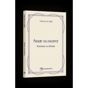 POCKET AMAR OU MORRER - 3ª EDIÇÃO - COLEÇÃO DEVOCIONAL: MÁXIMAS DE SÃO FRANCISCO DE SALES