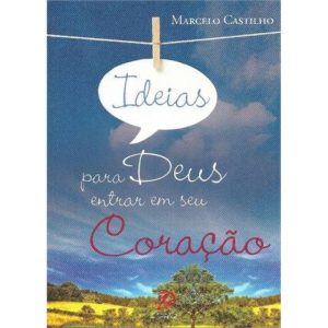 IDEIAS PARA DEUS ENTRAR EM SEU CORACAO