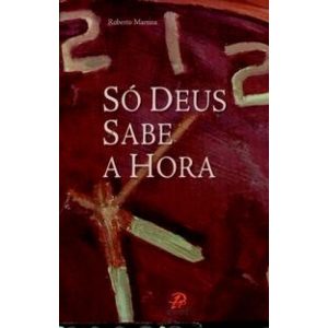 SÓ DEUS SABE A HORA