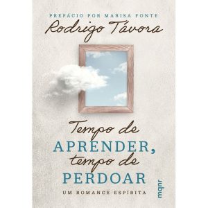 TEMPO DE APRENDER, TEMPO DE PERDOAR: UM ROMANCE ESPÍRITA